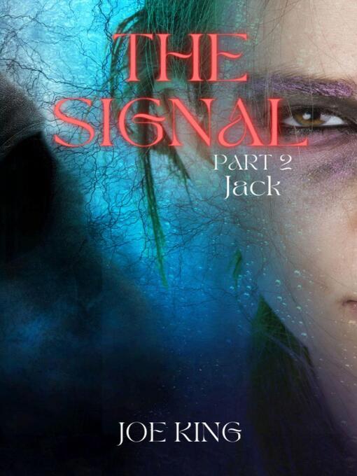 Title details for The Signal. Part 2, Jack. by Joe KING - Available